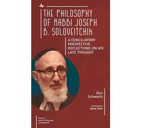 The Philosophy of Rabbi Joseph B. Soloveitchik: A Conciliatory Perspective. Reflections on His Late Thought (Emunot: Jewish Philosophy and Kabbalah)
