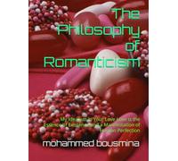 The Philosophy of Romanticism: My Idealism in Your Love Love is the Essence of Existence and a Manifestation of Human Perfection