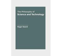 The Philosophy of Science and Technology