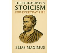 The Philosophy of Stoicism for Everyday Life