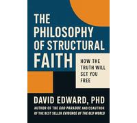 The Philosophy of Structural Faith: How the Truth Will Set You Free (Structural Christianity)