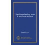 The philosophy of the active & moral powers of man (v. 1)