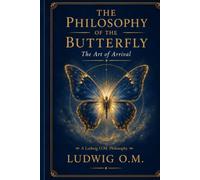 THE PHILOSOPHY OF THE BUTTERFLY: The Art of Arrival