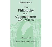 The Philosophy of the Commentators, 200Ð600 AD: Logic and Metaphysics: 3 (Philosophy of the Commentators, 200-600 Ad: A Sourcebook)