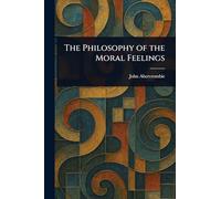 The Philosophy of the Moral Feelings