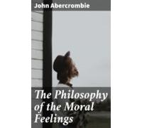 The Philosophy Of The Moral Feelings (ebook)