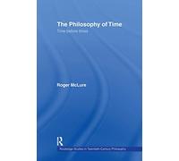 The Philosophy of Time: Time before Times (Routledge Studies in Twentieth-Century Philosophy)