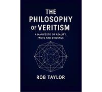 The Philosophy of Veritism: A Manifesto of Reality, Facts, and Evidence
