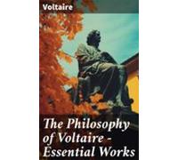 The Philosophy Of Voltaire - Essential Works (ebook)