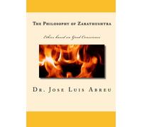 The Philosophy of Zarathushtra: Ethics based on Good Conscience