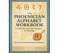 The Phoenician Alphabet Workbook: Unlock the Ancient Origins of Writing: Learn to Write the 22 Ancient Letters and Practice the Ancient Phoenician ... Pronunciation Support & Cultural Context