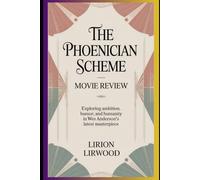 The Phoenician Scheme - Movie Review: Exploring Ambition, Humor, and Humanity in Wes Anderson’s Latest Masterpiece