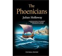The Phoenicians: A Narrative History of the Canaanite Seafarers Who Built Carthage and Invented the Alphabet