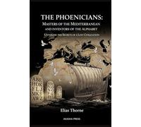 The Phoenicians: Masters of the Mediterranean and Inventors of the Alphabet: Unveiling the Secrets of a Lost Civilization (Lost Civilizations: Architecture, Monuments & Cultural Legacy)