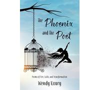 The Phoenix and the Poet: Poems of Fire, Faith and Transformation