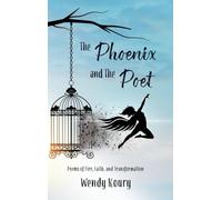 The Phoenix and the Poet: Poems of Fire, Faith and Transformation
