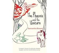 The Phoenix and the Unicorn: A mother's memoir of raising her disabled daughter and their transformative journey.
