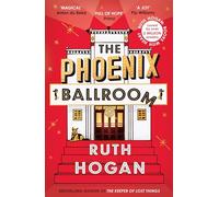 The Phoenix Ballroom: The brand-new emotional and uplifting read from the bestselling author of The Keeper of Lost Things