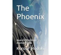 The Phoenix: Book 6 of The Silver Anomaly Series