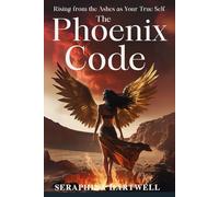 THE PHOENIX CODE: Rising from the Ashes as Your True Self (8. THE AWAKENED PATH)