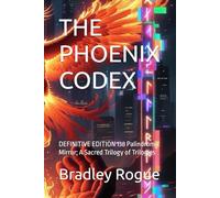 THE PHOENIX CODEX: DEFINITIVE EDITION 138 Palindromic Mirror; A Sacred Trilogy of Trilogies