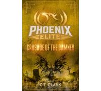 The Phoenix Elite: Crusade of the Damned (The Phoenix Elite: Genesis Saga)