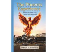 The Phoenix Experience: Rebirth from disaster, trauma, and addiction