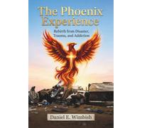 The Phoenix Experience: Rebirth from disaster, trauma, and addiction