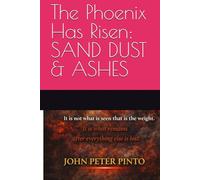The Phoenix Has Risen: SAND, DUST & ASHES: Thought, Memory and the End of Illusion (THE PHOENIX HAS RISEN:IMPLODING INTO THE SKY!)