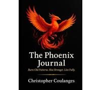 The Phoenix Journal: Burn Old Patterns. Rise Stronger. Live Fully.