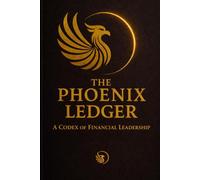The Phoenix Ledger: A Codex of Financial Leadership