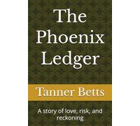 The Phoenix Ledger: A story of love, risk, and reckoning