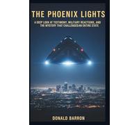 The Phoenix Lights: A Deep Look at Testimony, Military Reactions, and the Mystery That Challenged an Entire State: 2 (The Hidden History of the Ordinary)