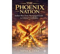 The Phoenix Nation: India's Rise from Mortgaged Gold to Global Credibility