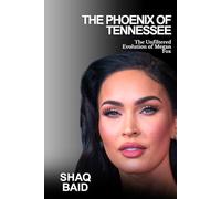 The Phoenix of Tennessee: The Unfiltered Evolution of Megan Fox: Fame, Exile, Reinvention, and the Rise of a Cultural Icon
