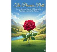 The Phoenix Path: Surrender and Rise: A 90-Day Guided Spiritual Journal for Burned-Out, Broken Women