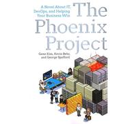 The Phoenix Project: A Novel about It, Devops, and Helping Your Business Win