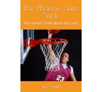 The Phoenix Suns Suck: The Honest Truth about the Suns