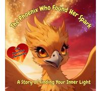 The Phoenix Who Found Her Spark: A Story of Finding Your Inner Light (The Heartfire Chronicles)