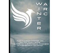 The Phoenix Winter Arc 100 Day Challenge: A Guided 100 Day Challenge Journal for Fitness Motivation Discipline and Lifestyle Change