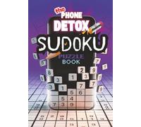 The Phone Detox Sudoku Puzzle Book: Phone Detox Sudoku Puzzles | 6x9 inches, 111 Pages | 50+ Puzzles | Solutions Included