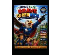 THE PHONE FREE Brave SUPER KIDS: Strong Minds, Kind Hearts, Real Life Adventures (Modern Focus Blueprint for Gen Z)