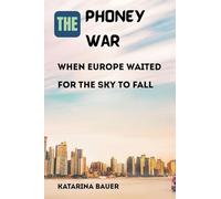 The Phoney War: When Europe Waited for the Sky to Fall