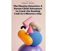 The Phonics Detective: A Parent-Child Adventure to Crack the Reading Code in 5 Minutes a Day