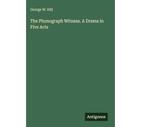 The Phonograph Witness. A Drama in Five Acts