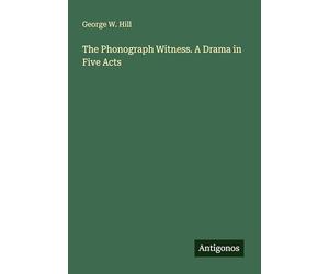 The Phonograph Witness. A Drama in Five Acts