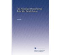 The Phonology of Gallie Clerical Latin After the 6th Century