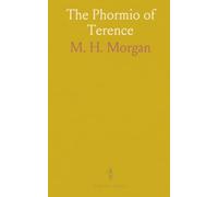 The Phormio of Terence: Translated Into English Prose; And With the Vatican Miniatures Accurately Reproduced for the First Time