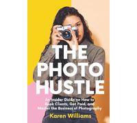 The Photo Hustle: An Insider Guide on How to Book Clients, Get Paid, and Master the Business of Photography (Starting a Photography Business)