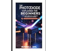 THE PHOTODIODE EXPLAINED FOR BEGINNERS: A CLEAR GUIDE TO LIGHT SENSORS, APPLICATIONS, AND OPTOELECTRONIC INNOVATION
